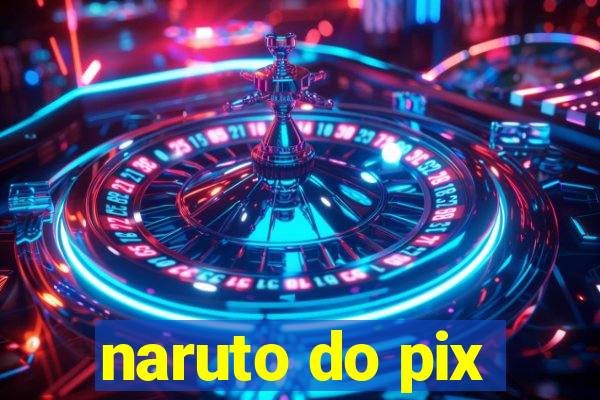 naruto do pix